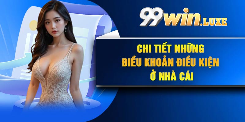 Chi tiết những điều khoản điều kiện ở nhà cái
